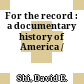 For the record : a documentary history of America /