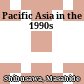 Pacific Asia in the 1990s