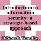 Introduction to information security : a strategic-based approach /