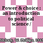 Power & choice : an introduction to political science /