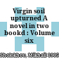Virgin soil upturned A novel in two bookd : Volume six