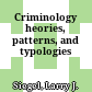 Criminology heories, patterns, and typologies