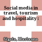 Social media in travel, tourism and hospitality :