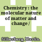 Chemistry : the molecular nature of matter and change /