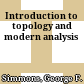 Introduction to topology and modern analysis