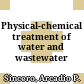 Physical-chemical treatment of water and wastewater /