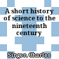 A short history of science to the nineteenth century