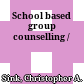 School based group counselling /