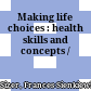 Making life choices : health skills and concepts /