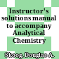 Instructor's solutions manual to accompany Analytical Chemistry