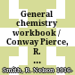 General chemistry workbook / Conway Pierce, R. Nelson Smith