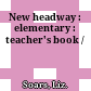 New headway : elementary : teacher's book /