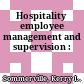 Hospitality employee management and supervision :