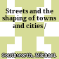 Streets and the shaping of towns and cities /
