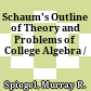 Schaum's Outline of Theory and Problems of College Algebra /