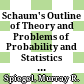 Schaum's Outline of Theory and Problems of Probability and Statistics SI (Metric) Edition /