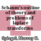 Schaum's outline of theory and problems of laplace transforms