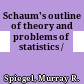 Schaum's outline of theory and problems of statistics /