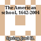 The American school, 1642-2004
