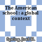The American school : a global context