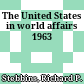 The United States in world affairs 1963