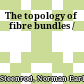 The topology of fibre bundles /