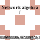 Network algebra /