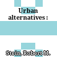 Urban alternatives :