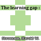 The learning gap :
