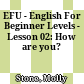 EFU - English For Beginner Levels - Lesson 02: How are you?