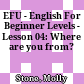 EFU - English For Beginner Levels - Lesson 04: Where are you from?
