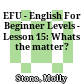 EFU - English For Beginner Levels - Lesson 15: Whats the matter?