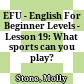EFU - English For Beginner Levels - Lesson 19: What sports can you play?