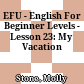 EFU - English For Beginner Levels - Lesson 23: My Vacation