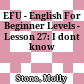EFU - English For Beginner Levels - Lesson 27: I dont know