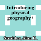 Introducing physical geography /