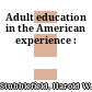 Adult education in the American experience :