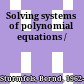 Solving systems of polynomial equations /