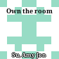 Own the room