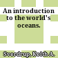 An introduction to the world's oceans.