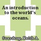 An introduction to the world's oceans.
