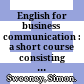 English for business communication : a short course consisting of five modules, cultural diversity and socialising, telephoning, presentations, meetings, and negotiations : student's book /