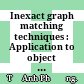 Inexact graph matching techniques : Application to object detection and human action recognition /