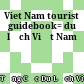 Viet Nam tourist guidebook= du lịch Việt Nam
