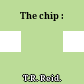 The chip :