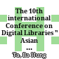 The 10th international Conference on Digital Libraries " Asian digital libraries back 10 years and forging new frontiers", 10 - 13 December, 2007: