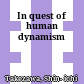 In quest of human dynamism