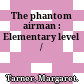 The phantom airman : Elementary level /