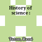 History of science :