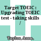 Target TOEIC : Upgrading TOEIC test - taking skills /